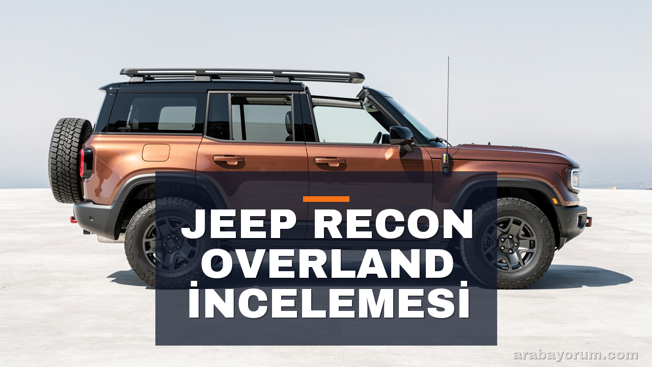 2027 Jeep Recon Overland: Elektrik Off-Road SUV İncelemesi