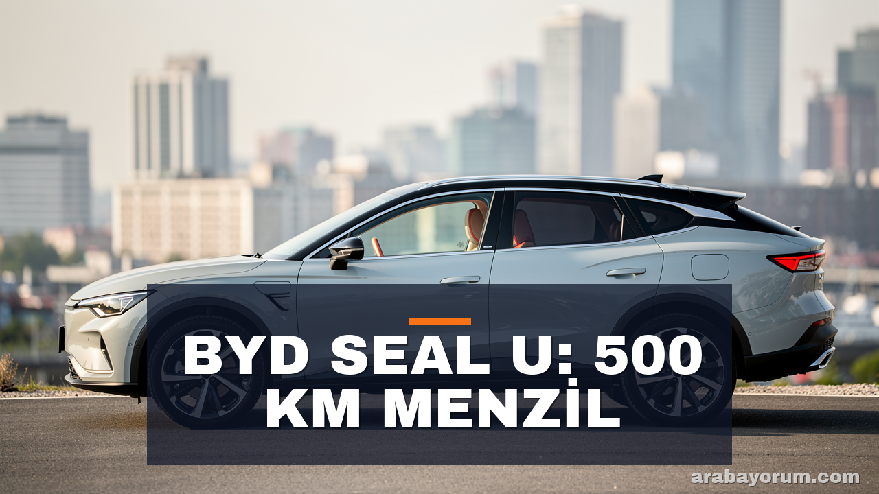 BYD Seal U EV İncelemesi: 500 km Menzil ve Önden Çekiş