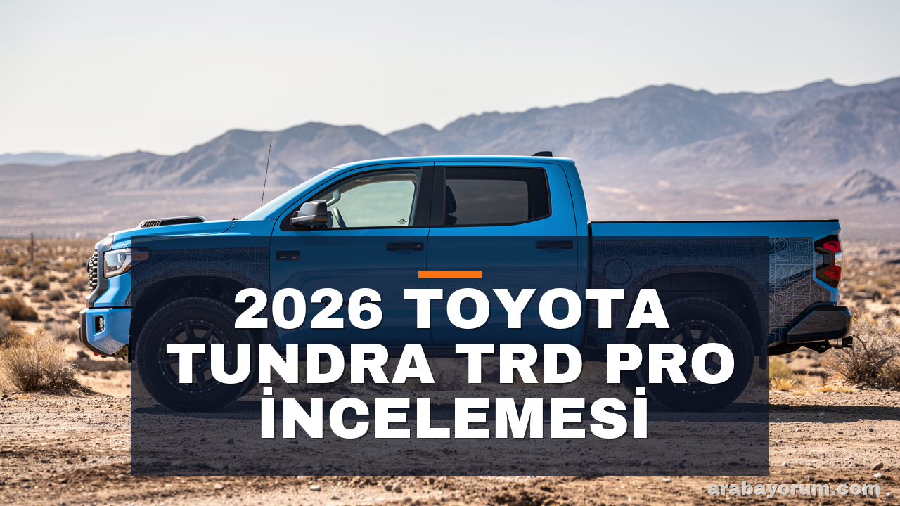 2026 Toyota Tundra TRD Pro İncelemesi