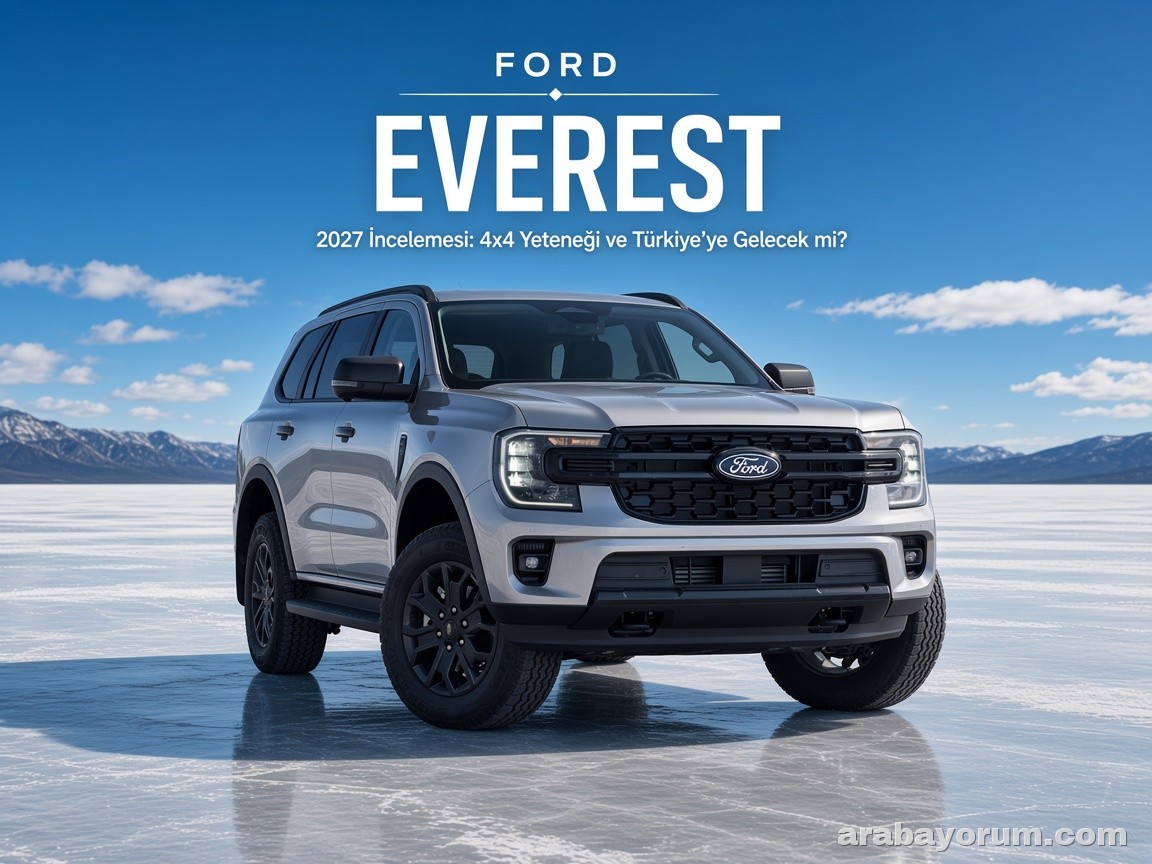 2027 Ford Everest: 4x4 Yeteneği ve Türkiye'ye Gelecek mi?