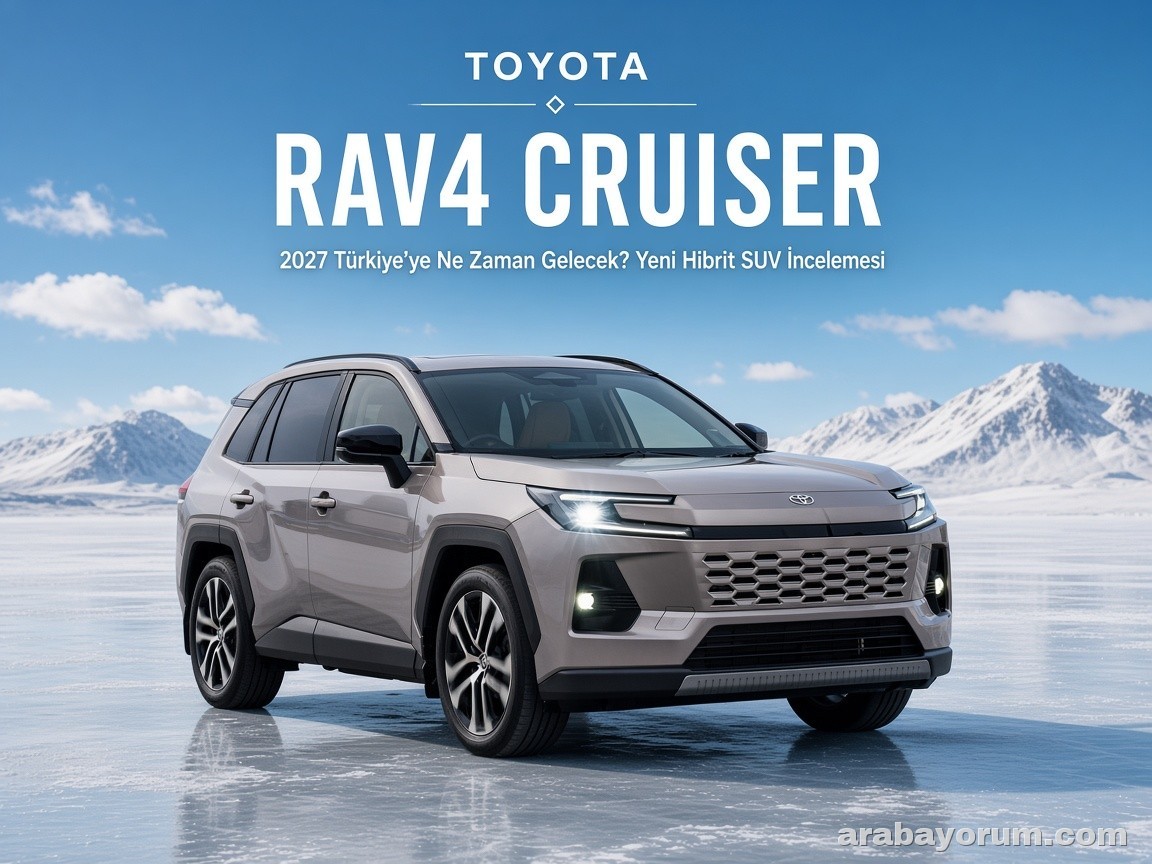 2027 Toyota RAV4 Cruiser İncelemesi: Türkiye’ye Ne Zaman Gelecek?