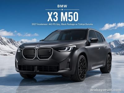 2027 BMW X3 M50 xDrive İncelemesi: 443 PS, Black Package ve Türkiye