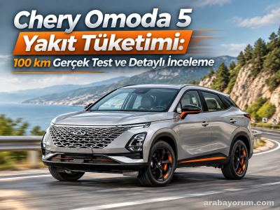 Chery Omoda 5 Yakıt Tüketimi: 100 km Gerçek Test ve Detaylı İnceleme