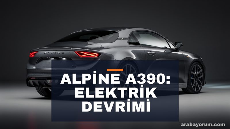 Alpine A390: Elektrik Fastback'in Türkiye Fiyatı ve Özellikleri