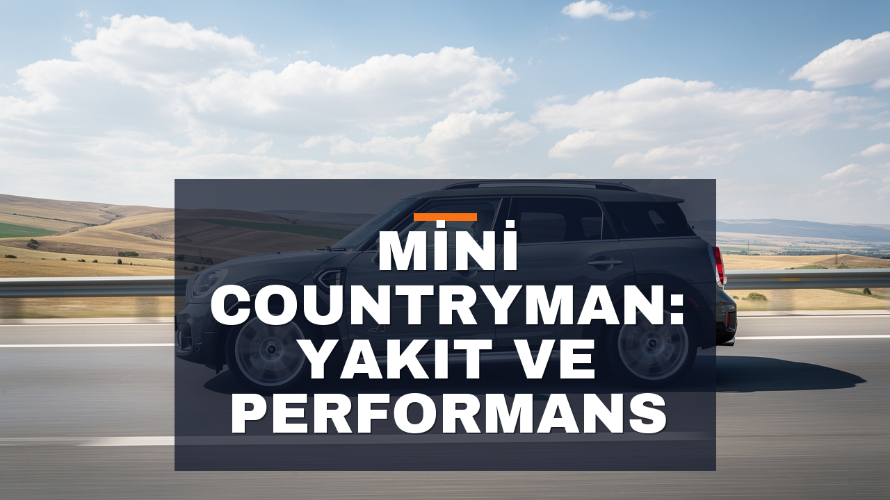 Mini Countryman 1.6 Benzinli İnceleme | Yakıt Tüketimi ve Performance