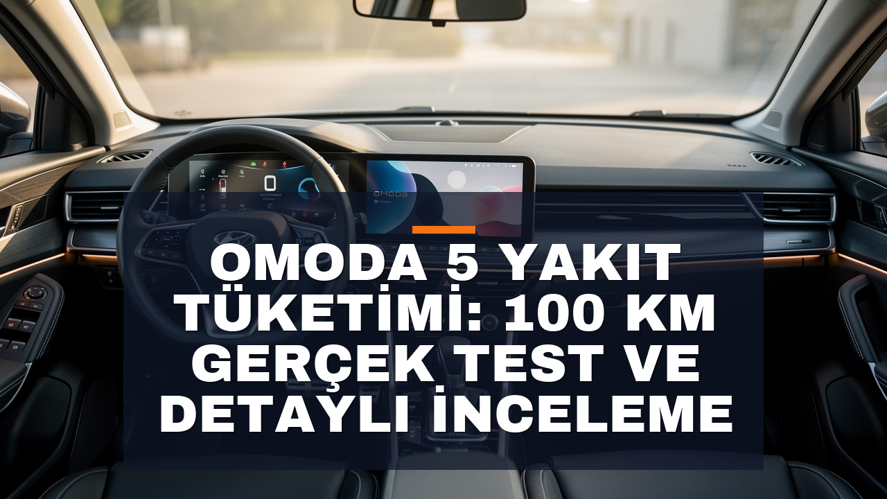Chery Omoda 5 Yakıt Tüketimi: 100 km Gerçek Test ve Detaylı İnceleme