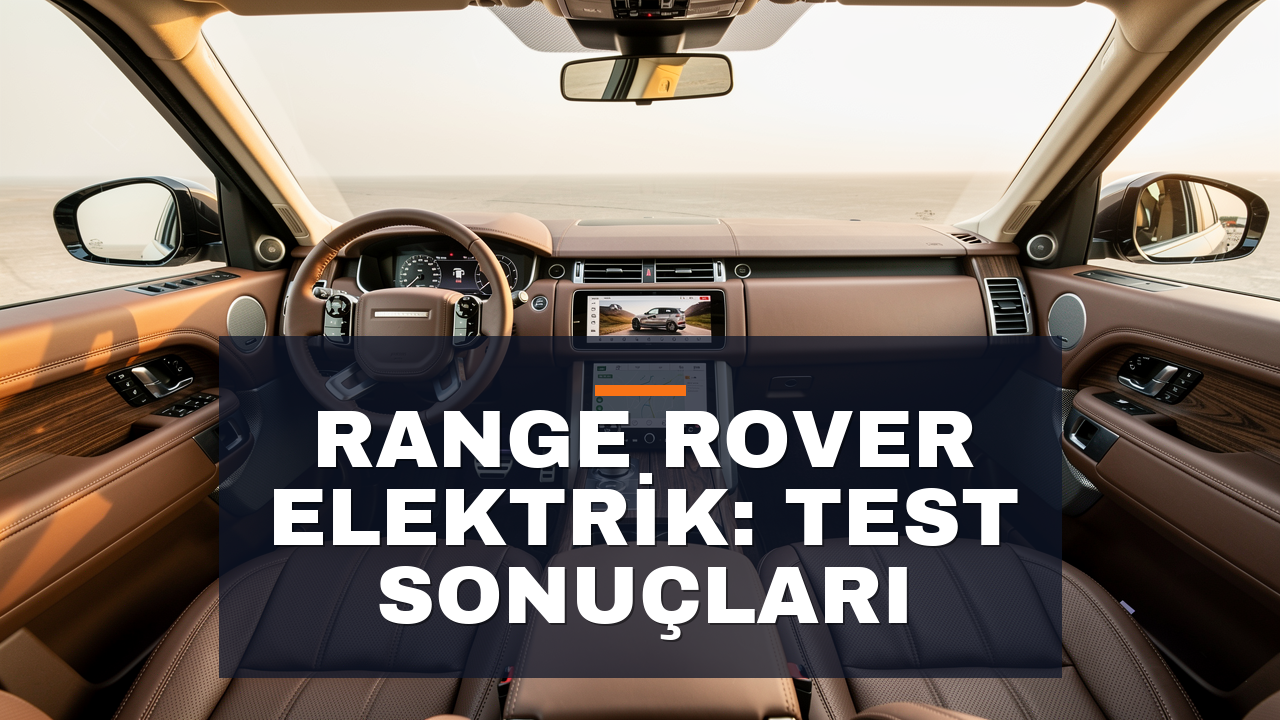 Range Rover Elektrik İncelemesi: İngiltere'den Test İzlenimleri