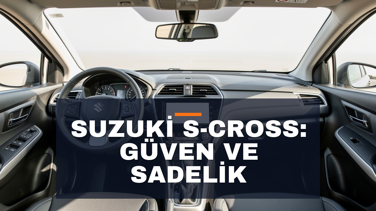 Suzuki S-Cross İncelemesi: Basitlik ve Güvenilirlik