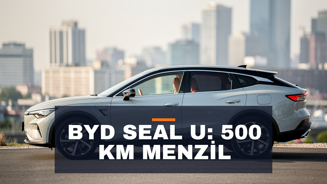 BYD Seal U EV İncelemesi: 500 km Menzil ve Önden Çekiş