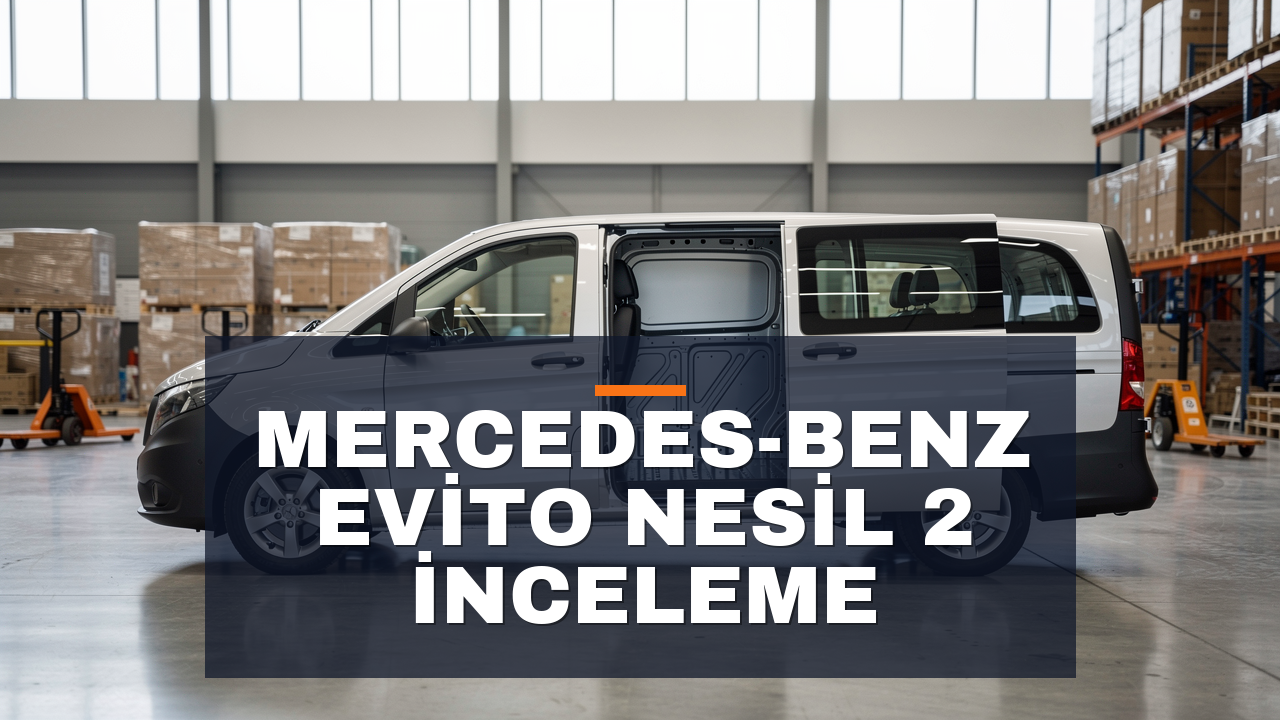 Mercedes Benz eVito Nesil 2: 315 km Menzil, DC Hızlı Şarj