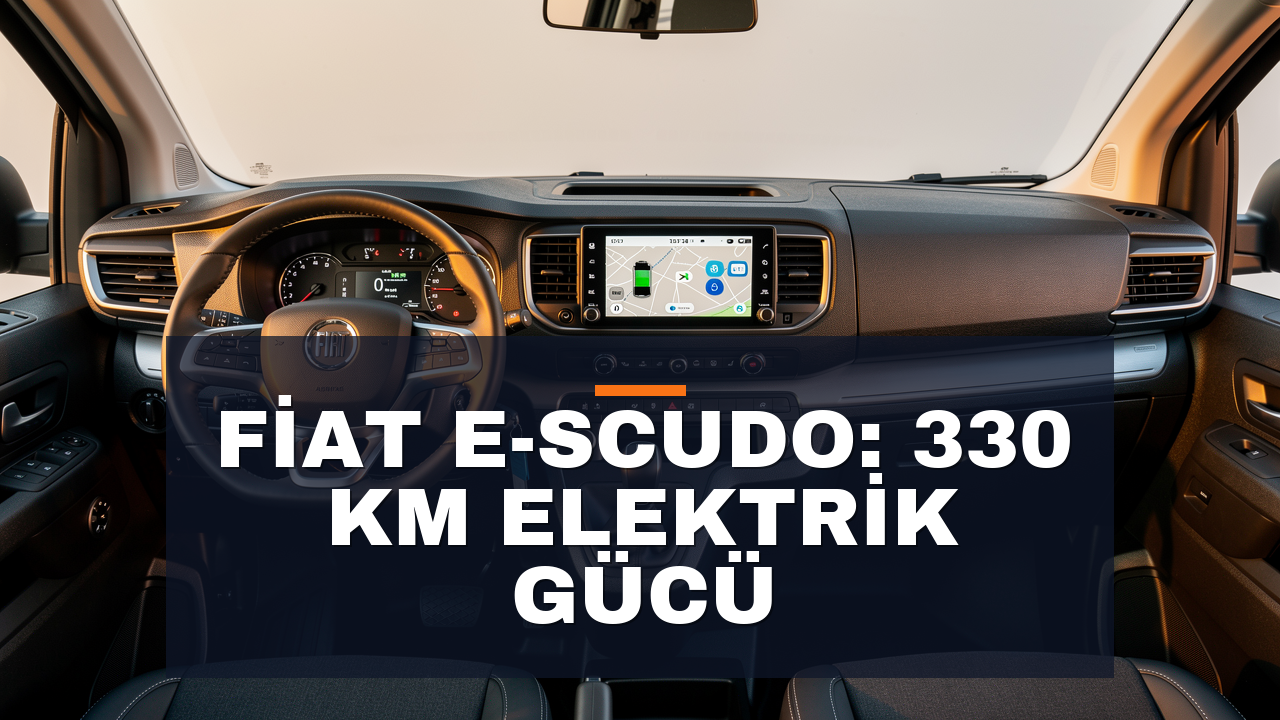 Fiat E-Scudo İnceleme: 330 km Menzilli Elektrikli Ticari