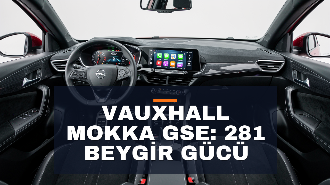 Vauxhall Mokka GSE: 281 Beygirlik Elektrikli Performans