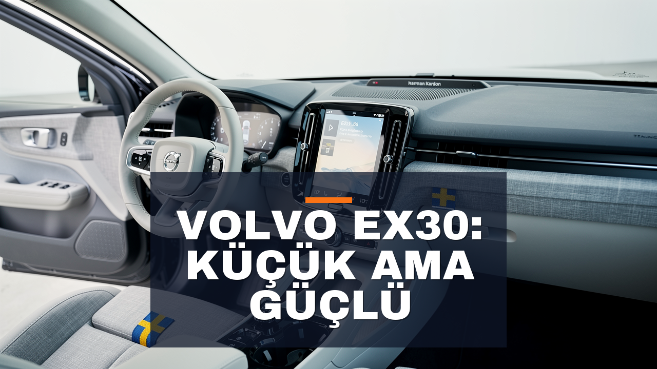 Volvo EX30 İnceleme: Kompakt Boyut, Büyük Performans