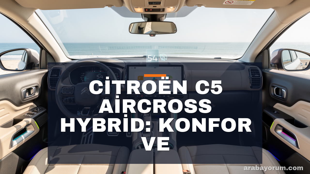 Citroen C5 Aircross Hybrid İnceleme: Konfor ve Verimlilik