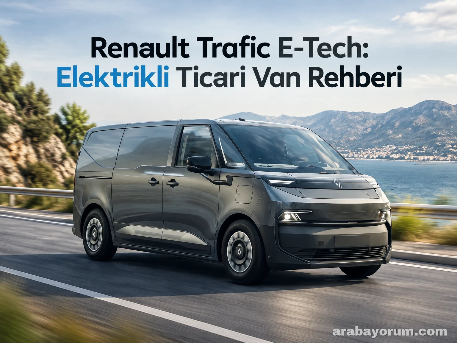 Renault Trafic E-Tech: Elektrikli Ticari Van Rehberi