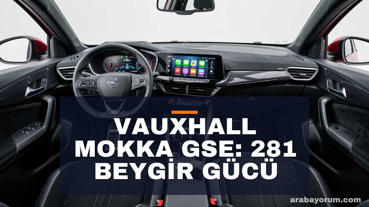 Vauxhall Mokka GSE: 281 Beygirlik Elektrikli Performans